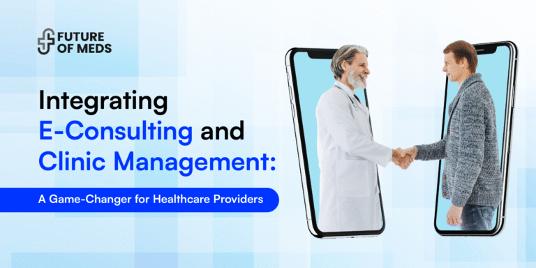 Integrating E-Consulting and Clinic Management: A Game-Changer for Healthcare Providers